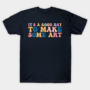 It's A Good Day To Make Art T-Shirt